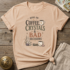 Coffee crystals and bad Decisions T-Shirt