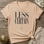 Become less certain T-Shirt