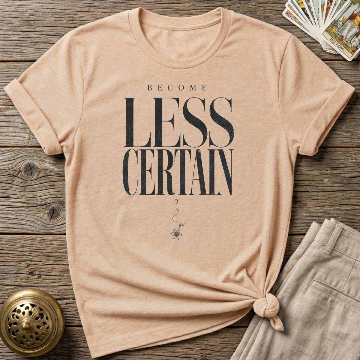 Become less certain T-Shirt