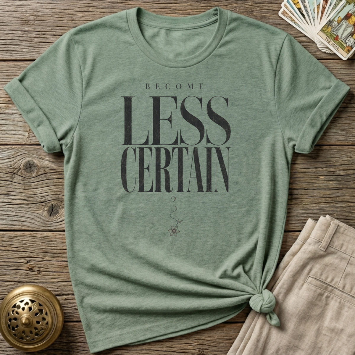 Become less certain T-Shirt