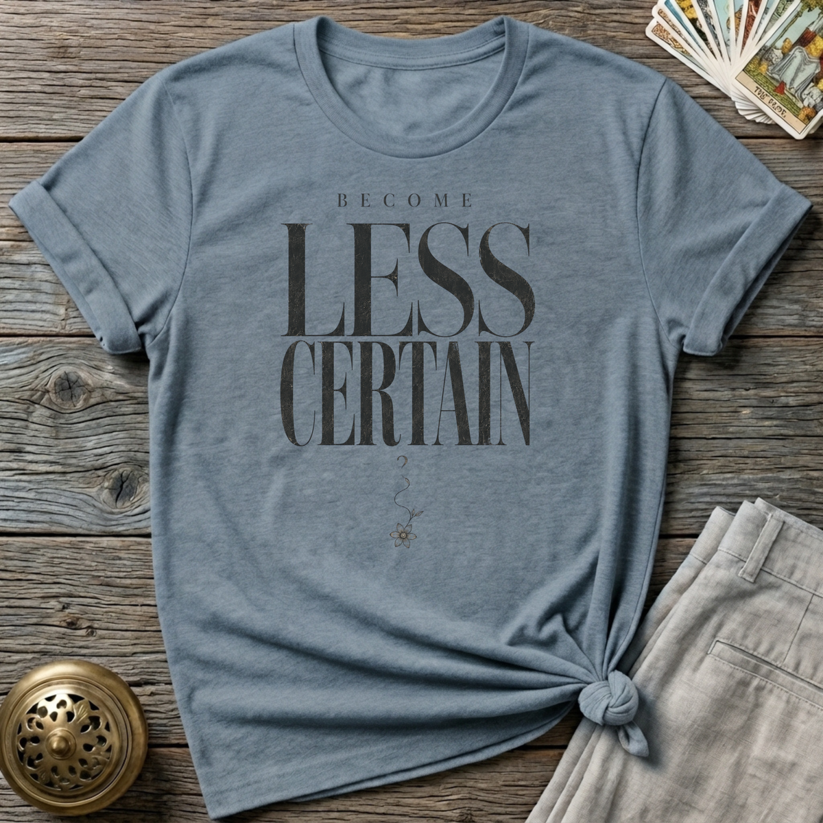 Become less certain T-Shirt