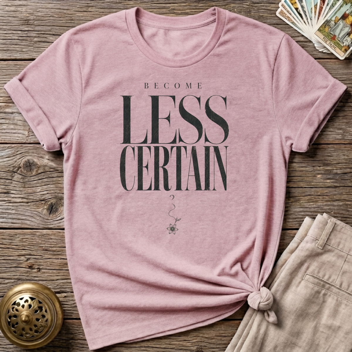 Become less certain T-Shirt