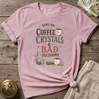 Coffee crystals and bad Decisions T-Shirt